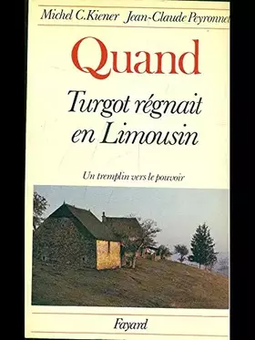Couverture du produit · Quand Turgot régnait en Limousin : Un tremplin vers le pouvoir