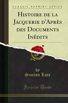Couverture du produit · Histoire de la Jacquerie d'Après Des Documents Inédits (Classic Reprint)