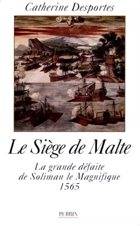 Couverture du produit · LE SIEGE DE MALTE. La grande défaite de Soliman le Magnifique 1565