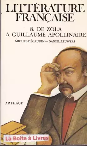 Couverture du produit · Littérature française : Tome 8, De Zola à Guillaume Apollinaire, 1869-1920