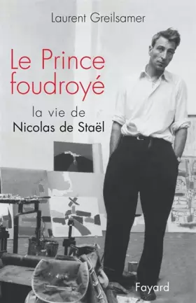Couverture du produit · Le Prince foudroyé : La Vie de Nicolas de Stael