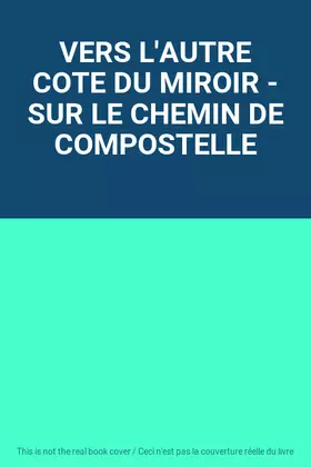 Couverture du produit · VERS L'AUTRE COTE DU MIROIR - SUR LE CHEMIN DE COMPOSTELLE