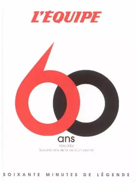Couverture du produit · L'Equipe 60 ans : 1946-2006 : Soixante ans de la vie d'un journal, Soixante minutes de légende du sport
