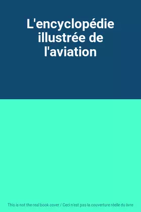 Couverture du produit · L'encyclopédie illustrée de l'aviation