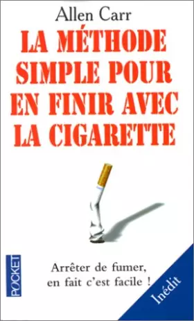 Couverture du produit · LA METHODE SIMPLE POUR EN FINIR AVEC LA CIGARETTE. Arrêter de fumer, en fait c'est facile !