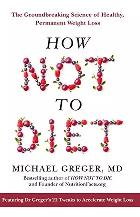 Couverture du produit · How Not To Diet: The Groundbreaking Science of Healthy, Permanent Weight Loss