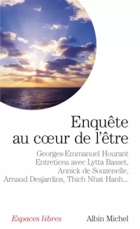 Couverture du produit · Enquête au cœur de l'être - Entretiens avec Lytta Basset, Annick de Souzenelle, Arnaud Desjardins, Thich Nhat Hanh...