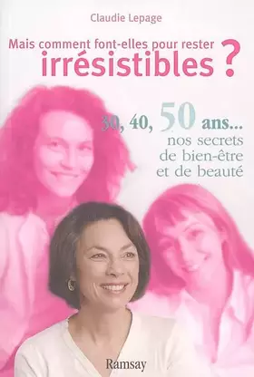 Couverture du produit · Mais comment font-elles pour rester irrésistibles ? : 30, 40, 50 ans... : nos secrets de beauté et de bien-être
