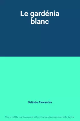 Couverture du produit · Le gardénia blanc