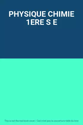 Couverture du produit · PHYSIQUE CHIMIE 1ERE S E
