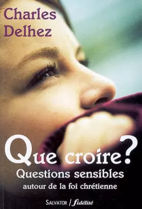 Couverture du produit · Que croire ? : Questions sensibles autour de la foi chrétienne