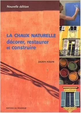 Couverture du produit · La Chaux naturelle : Décorer, restaurer et construire