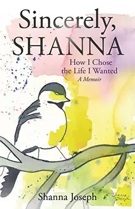 Couverture du produit · Sincerely, Shanna: How I Chose the Life I Wanted A Memoir