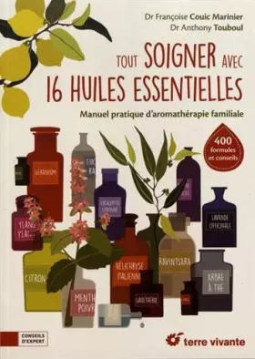 Couverture du produit · Tout soigner avec 16 huiles essentielles: Manuel pratique d'aromathérapie familiale