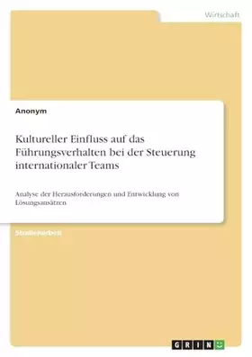 Couverture du produit · Kultureller Einfluss auf das Führungsverhalten bei der Steuerung internationaler Teams: Analyse der Herausforderungen und Entwi