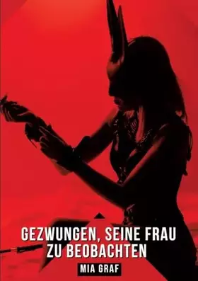 Couverture du produit · Gezwungen, seine Frau zu beobachten: Geschichten mit explizitem Sex für Erwachsene (Bündel von expliziten, schmutzigen und perv