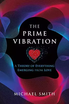 Couverture du produit · The Prime Vibration: A Theory of Everything Emerging from Love