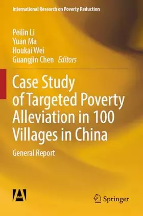 Couverture du produit · Case Study of Targeted Poverty Alleviation in 100 Villages in China: General Report (International Research on Poverty Reductio