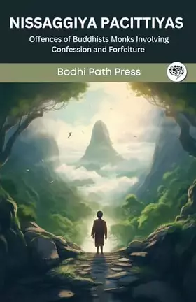 Couverture du produit · Nissaggiya Pacittiyas (From Vinaya Pitaka): Offences of Buddhists Monks Involving Confession and Forfeiture (From Bodhi Path Pr