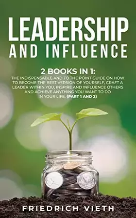Couverture du produit · Leadership and influence: 2 Books in 1: The Indispensable and To the Point Guide on How to Become the Best Version of Yourself,