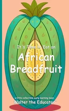 Couverture du produit · It's Time to Eat an African Breadfruit (Time to Eat Book)