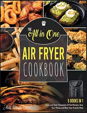 Couverture du produit · The All-in-One Air Fryer Cookbook [5 IN 1]: Cook and Taste Thousands of Fried Recipes, Save Your Money and Blow Your Friend's M