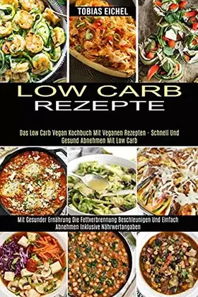 Couverture du produit · Low Carb Rezepte: Mit Gesunder Ernährung Die Fettverbrennung Beschleunigen Und Einfach Abnehmen Inklusive Nährwertangaben (Das 