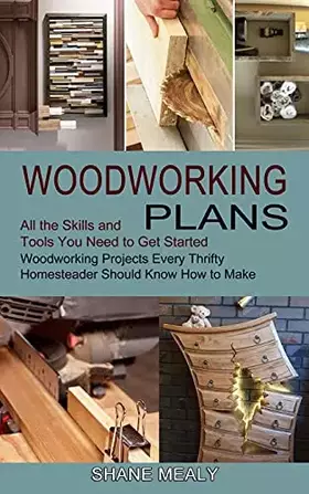 Couverture du produit · Woodworking Plans: All the Skills and Tools You Need to Get Started (Woodworking Projects Every Thrifty Homesteader Should Know