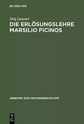 Couverture du produit · Die Erlösungslehre Marsilio Ficinos: Theologiegeschichtliche Aspekte des Renaissanceplatonismus (Arbeiten zur Kirchengeschichte