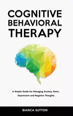 Couverture du produit · Cognitive Behavioral Therapy: A Simple Guide for Managing Anxiety, Panic, Depression and Negative Thoughts