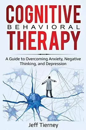 Couverture du produit · Cognitive Behavioral Therapy: A Guide to Overcoming Anxiety, Negative Thinking, and Depression