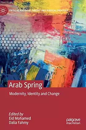 Couverture du produit · Arab Spring: Modernity, Identity and Change (Critical Political Theory and Radical Practice)