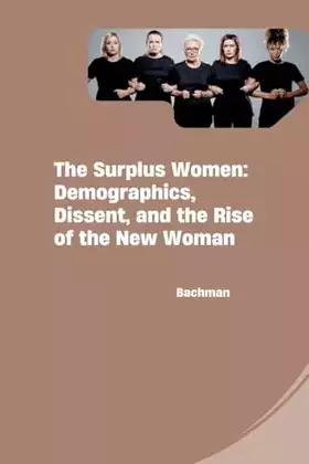 Couverture du produit · The Surplus Women: Demographics, Dissent, and the Rise of the New Woman