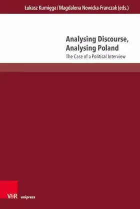 Couverture du produit · Analysing Discourse, Analysing Poland: The Case of a Political Interview (Interdisziplinäre Verortungen der Angewandten Linguis