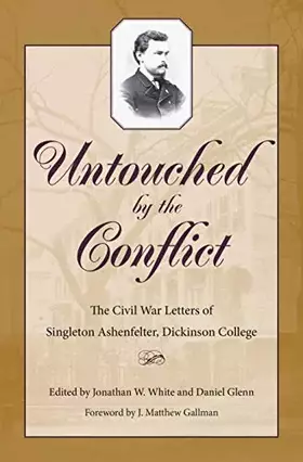 Couverture du produit · Untouched by the Conflict: The Civil War Letters of Singleton Ashenfelter, Dickinson College