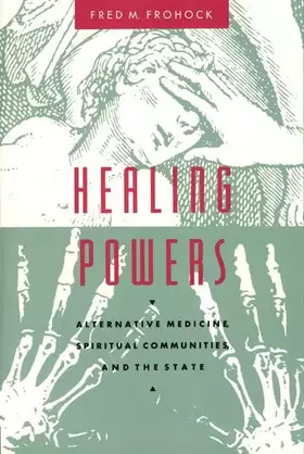 Couverture du produit · Healing Powers: Alternative Medicine, Spiritual Communities, and the State (Morality and Society Series)