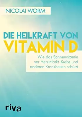 Couverture du produit · Die Heilkraft von Vitamin D: Wie das Sonnenvitamin vor Herzinfarkt, Krebs und anderen Krankheiten schützt