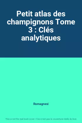 Couverture du produit · Petit atlas des champignons Tome 3 : Clés analytiques