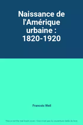Couverture du produit · Naissance de l'Amérique urbaine : 1820-1920
