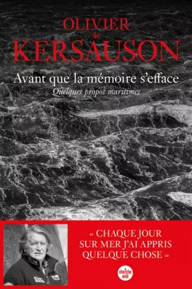 Couverture du produit · Avant que la mémoire s'efface. Quelques propos maritimes: un livre d'Olivier de Kersauson, le testament marin du marin le plus 
