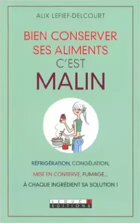 Couverture du produit · Bien conserver ses aliments, c'est malin de Lefief-Delcourt Alix ( 16 novembre 2012 )