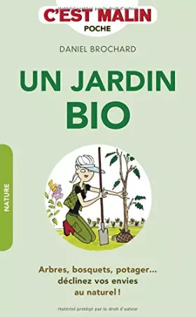 Couverture du produit · Un jardin bio, c'est malin : arbres, bosquets, potager... : déclinez vos envies au naturel !