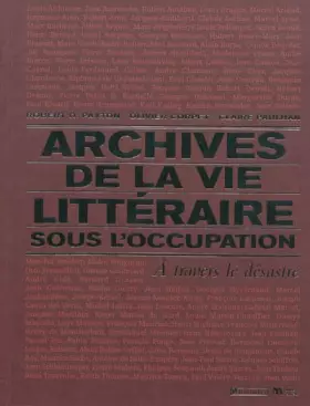 Couverture du produit · Archives de la vie littéraire sous l'occupation : A travers le désastre