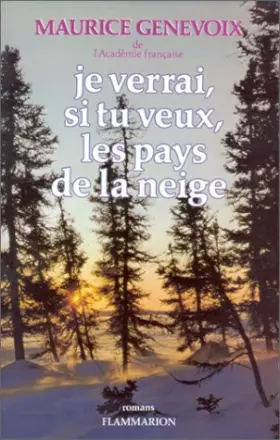 Couverture du produit · Je verrai, si tu veux, les pays de la neige : Romans