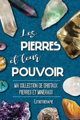 Couverture du produit · Les pierres et leur pouvoir - Carnet de lithothérapie pour classer vos cristaux et pierres précieuses: parce que j'ai quelques 
