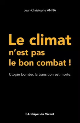 Couverture du produit · Le climat n'est pas le bon combat !: Utopie bornée, la transition est morte
