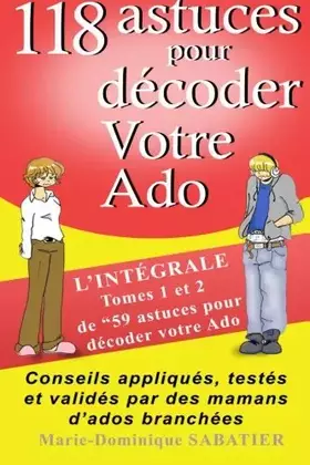 Couverture du produit · 118 astuces pour décoder votre ado: : "L'intégrale Tome 1 et 2 de 59 astuces pour décoder votre ado" (French Edition)