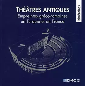 Couverture du produit · Théâtre antiques: Empreintes gréco-romaines en Turquie et en France
