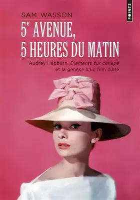 Couverture du produit · 5e Avenue, 5 heures du matin - Audrey Hepburn, Diamants sur canapé et la genèse d'un film culte