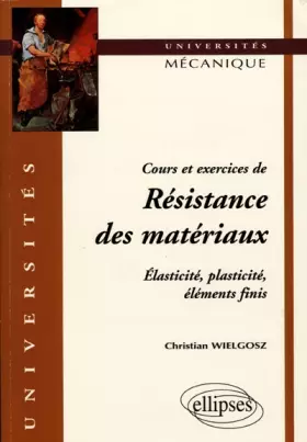 Couverture du produit · Cours et exercices de Résistance des matériaux : Elasticité, plasticité, éléments finis